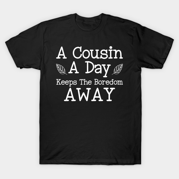 A Cousin A Day Keeps The Boredom Away - Family Genealogy T-Shirt by Anassein.os